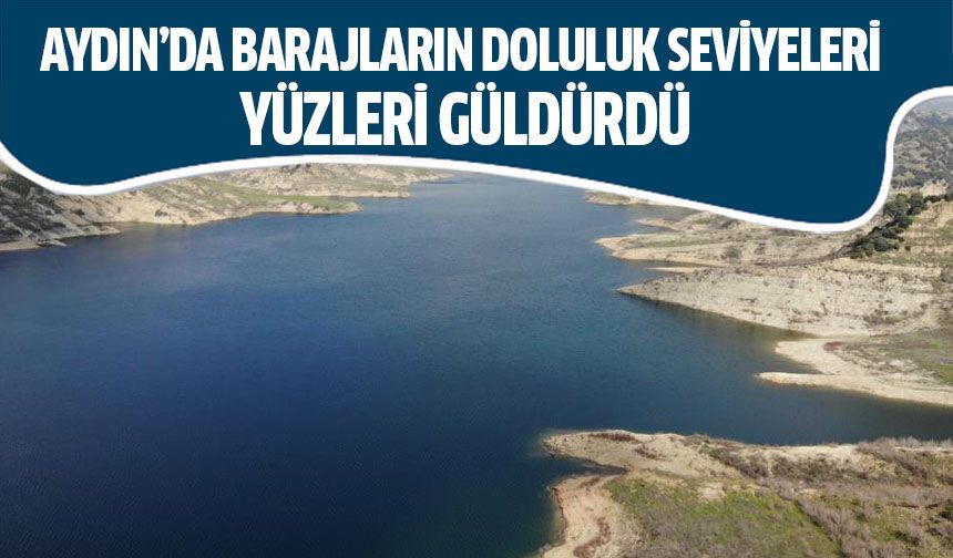 Aydın’da barajların doluluk seviyeleri belli oldu