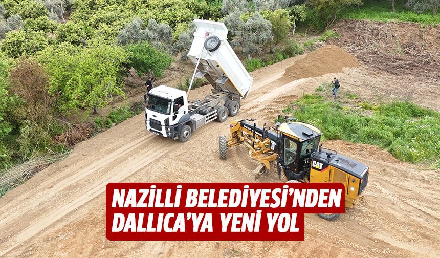 Nazilli Belediyesi’nden Dallıca’ya yeni yol
