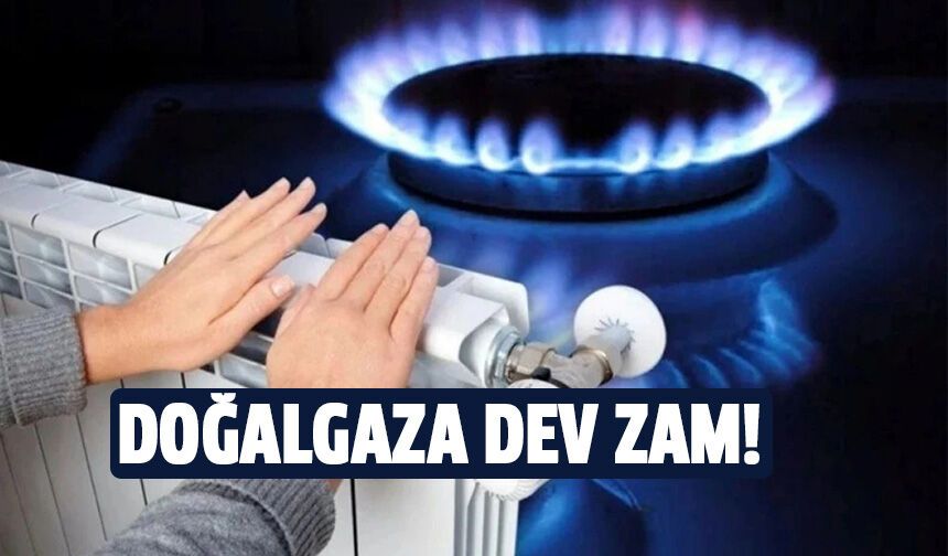 Doğalgaza dev zam!