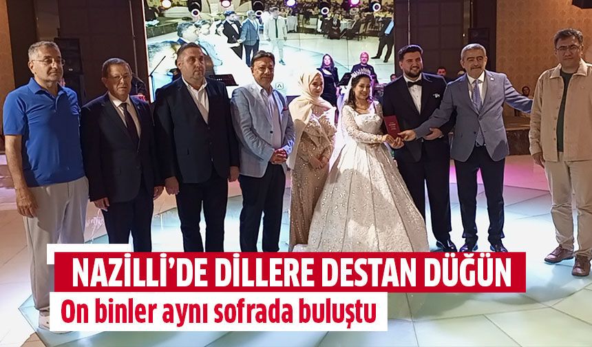 Nazilli’de dillere destan düğün