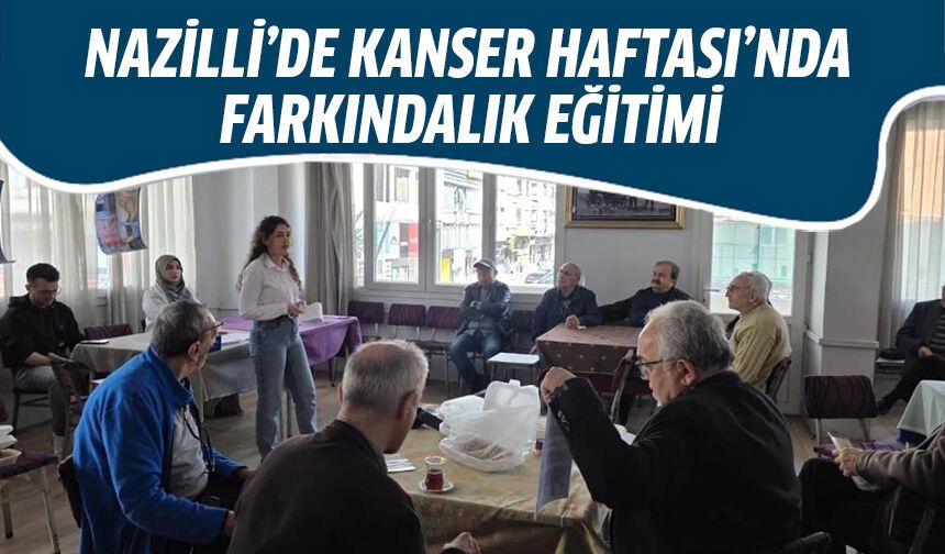 Nazilli’de Kanser Haftası’nda farkındalık eğitimi