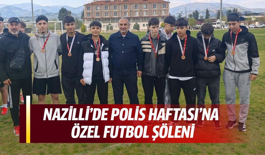 Nazilli’de ‘Polis haftası’na özel futbol şöleni