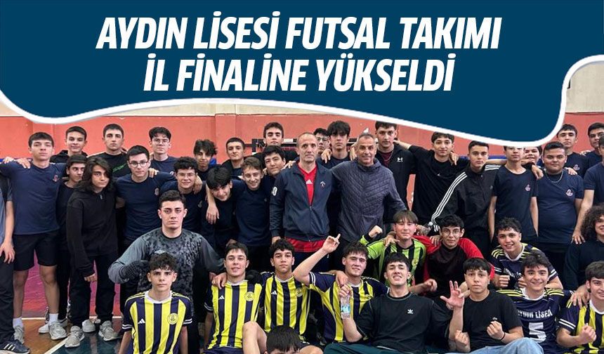 Aydın Lisesi futsal takımı il finaline yükseldi
