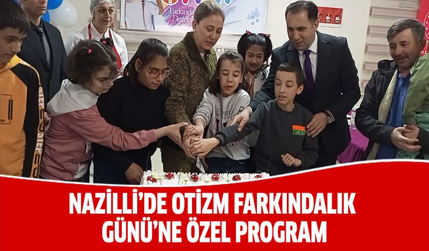 Nazilli’de otizm farkındalık günü’ne özel program