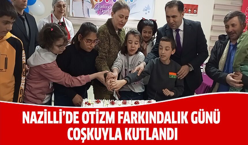Nazilli’de otizm farkındalık günü coşkuyla kutlandı