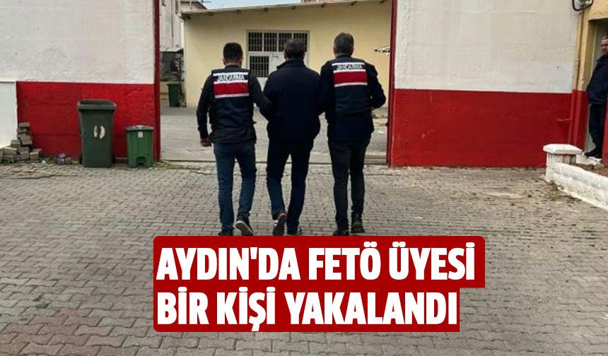 Aydın'da FETÖ üyesi bir kişi yakalandı