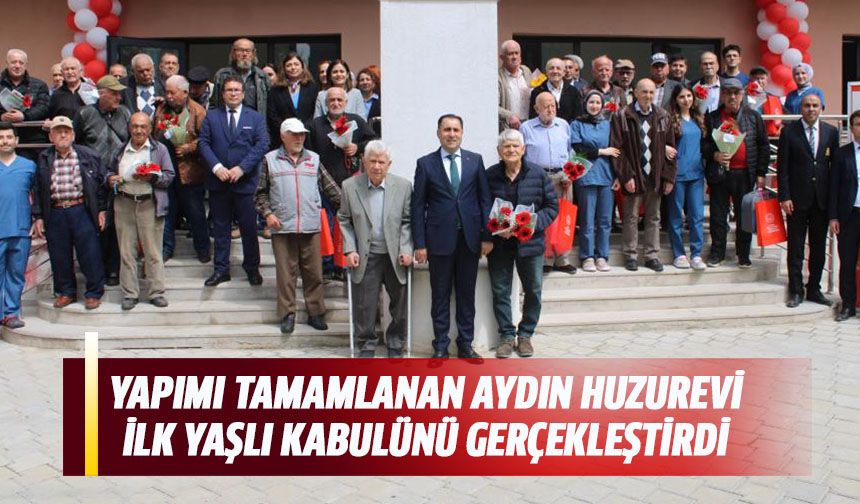 Yapımı tamamlanan Aydın Huzurevi ilk yaşlı kabulünü gerçekleştirdi