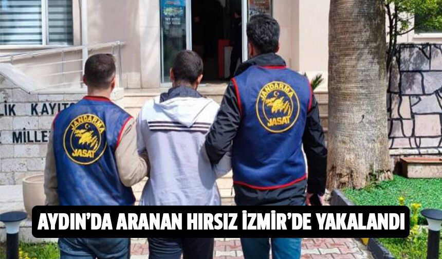 Aydın'da aranan hırsız İzmir'de yakalandı!