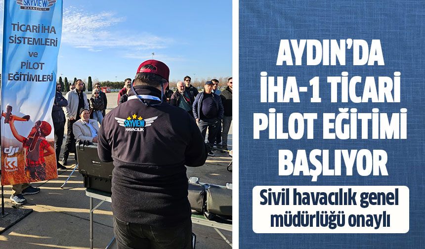 Aydın’da iha-1 ticari pilot eğitimi başlıyor