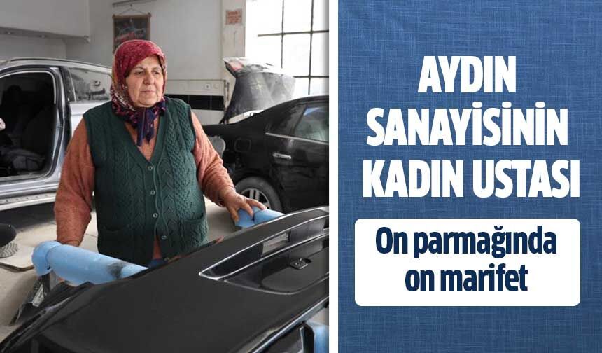 Aydın sanayisinin kadın ustası!