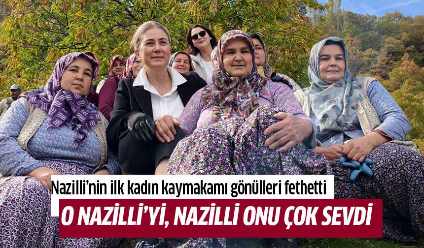 Nazilli’nin ilk kadın kaymakamı gönülleri fethetti