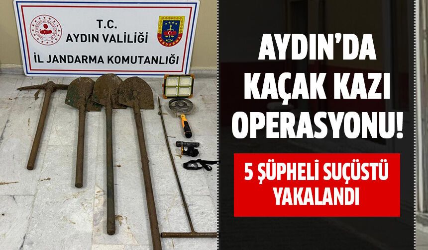 Aydın'da kaçak kazıya suçüstü!