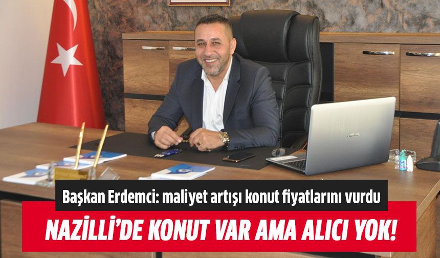 Nazilli’de konut var ama alıcı yok!