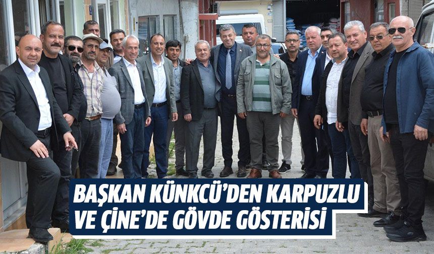 Başkan Künkcü’den Karpuzlu ve Çine’de gövde gösterisi