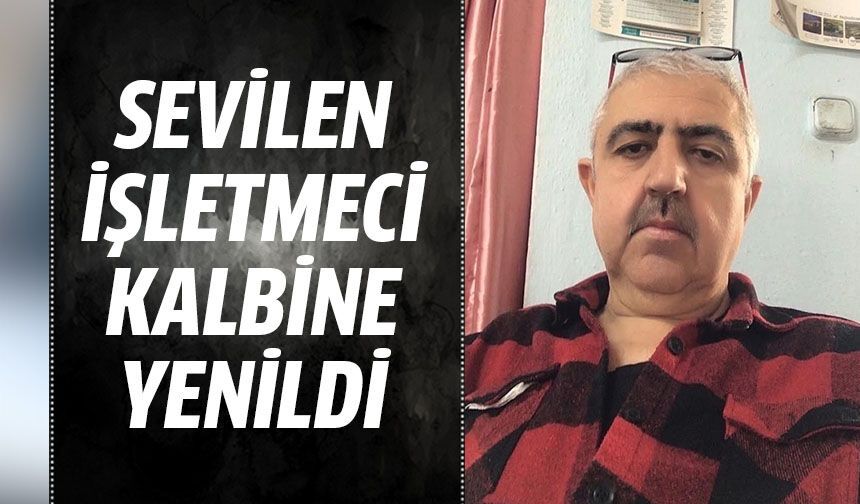 Sevilen işletmeci kalbine yenildi!