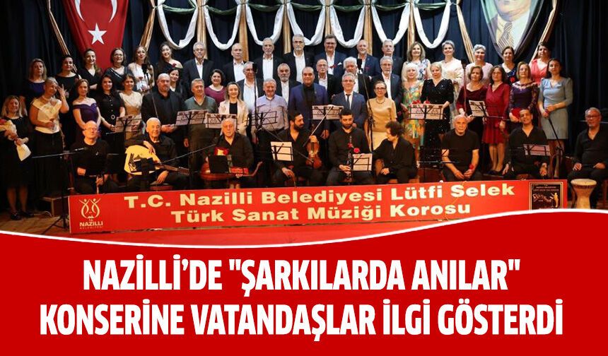 Nazilli’de 'Şarkılarda Anılar' konserine vatandaşlar ilgi gösterdi