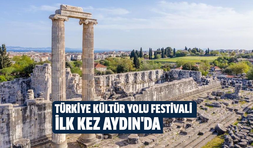 Türkiye Kültür Yolu Festivali ilk kez Aydın'da