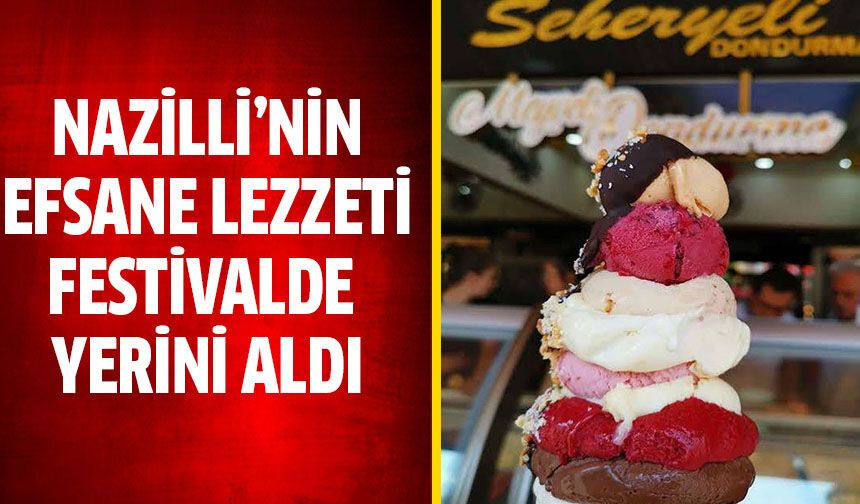Nazilli’nin efsane lezzeti festivalde yerini aldı