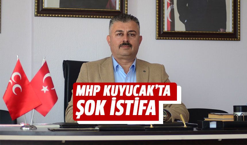 MHP Kuyucak'ta şok istifa!