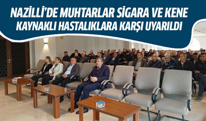 Nazilli’de muhtarlar sigara ve kene kaynaklı hastalıklara karşı uyarı