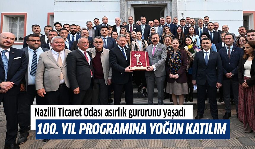 Nazilli Ticaret Odası asırlık gururunu yaşadı