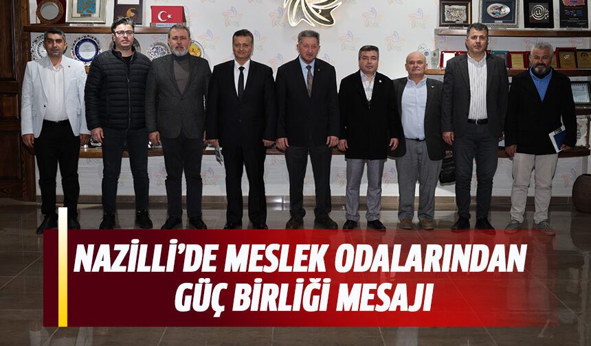 Nazilli’de meslek odalarından güç birliği mesajı