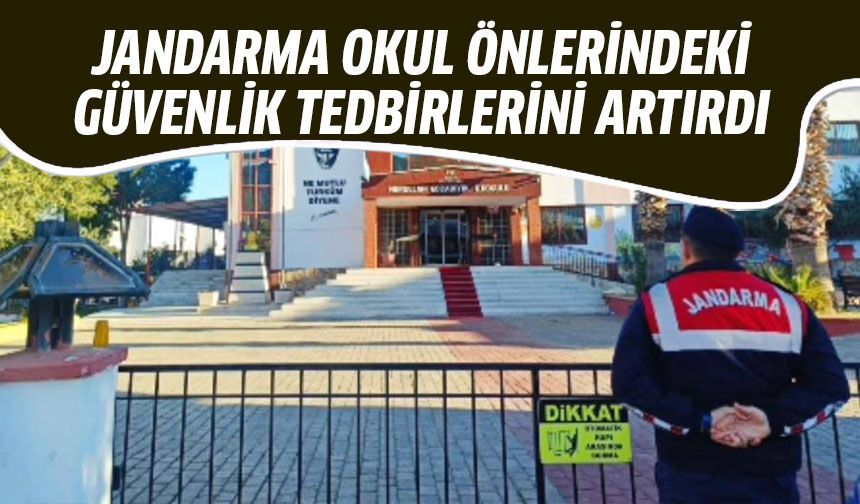 Jandarma okul önlerindeki güvenlik tedbirlerini artırdı