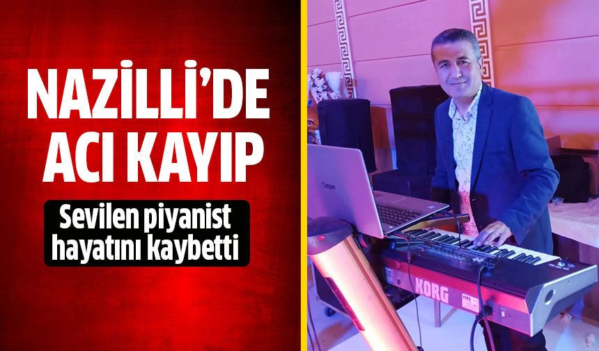 Nazilli’de acı kayıp