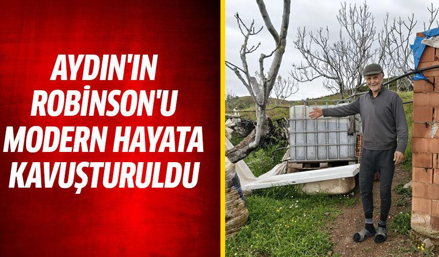 Aydın'ın Robinson'u modern hayata kavuşturuldu