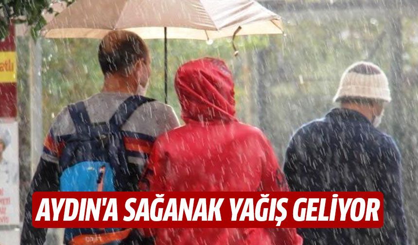 Aydın'a sağanak yağış geliyor!