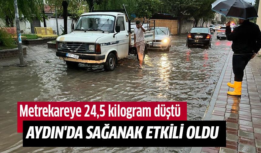 Aydın'da sağanak etkili oldu!