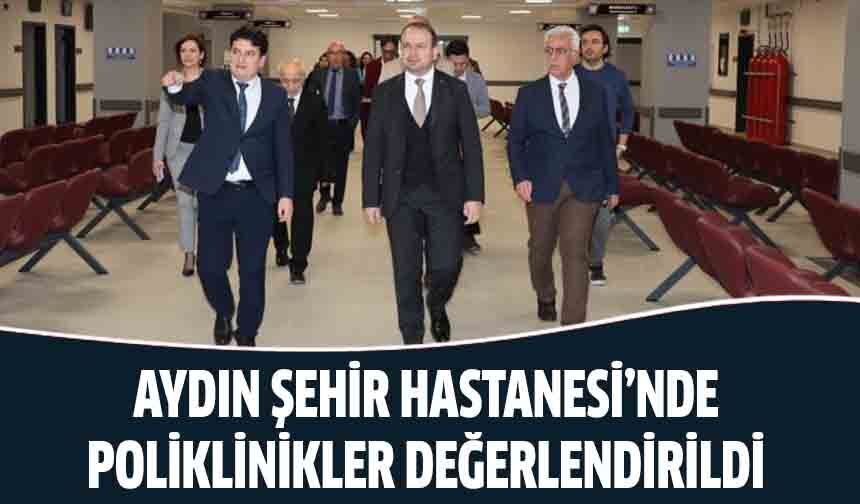 Aydın Şehir Hastanesi’nde poliklinikler değerlendirildi