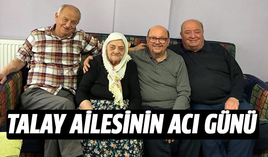 Talay ailesinin acı günü