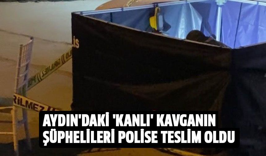 Aydın'daki kanlı kavganın şüphelileri polise teslim oldu