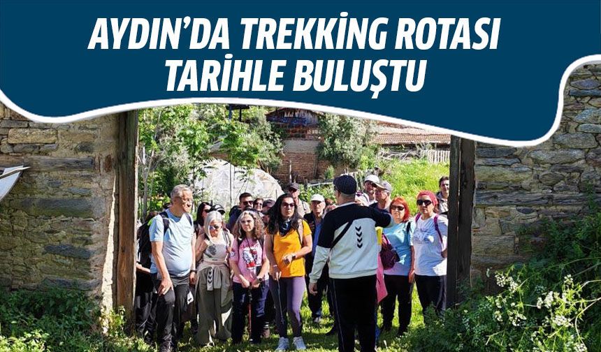 Aydın’da trekking rotası tarihle buluştu