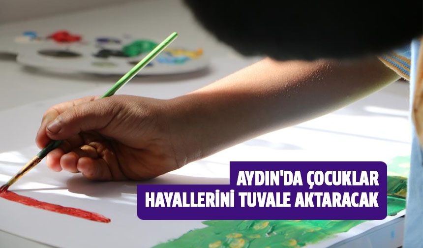 Aydın'da çocuklar, hayallerini tuvale aktaracak