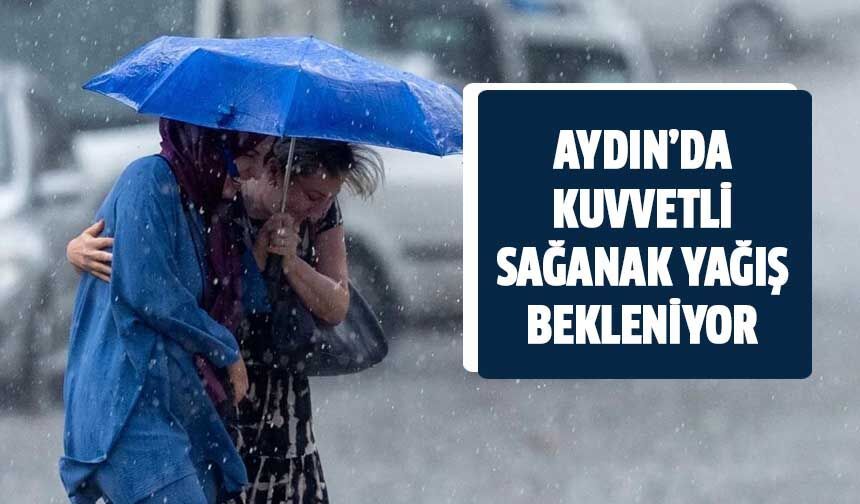 Aydın’a kuvvetli sağanak uyarısı
