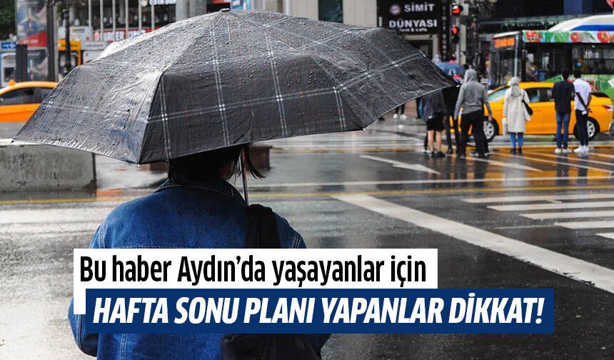 Aydın’da hafta sonu planı yapanlar dikkat!