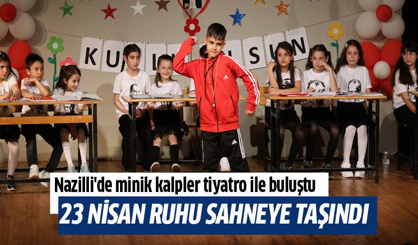 Nazilli'de minik kalpler tiyatro ile buluştu