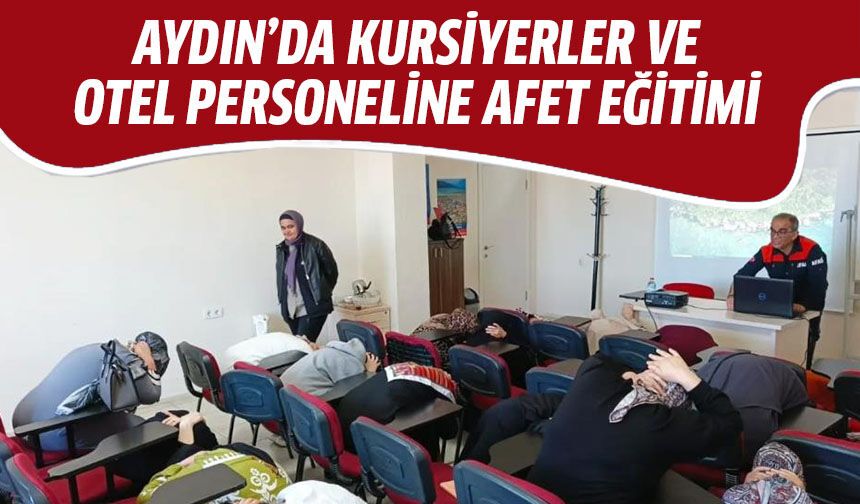 Aydın’da kursiyerler ve otel personeline afet eğitimi