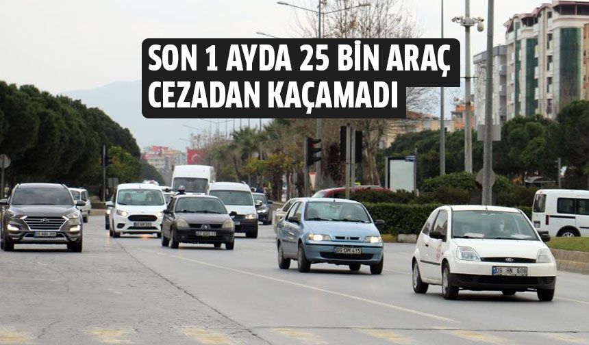 Son 1 ayda 25 bin araç cezadan kaçamadı