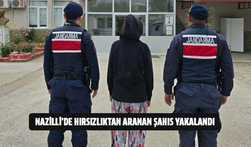 Nazilli'de hırsızlıktan aranan şahıs yakalandı!