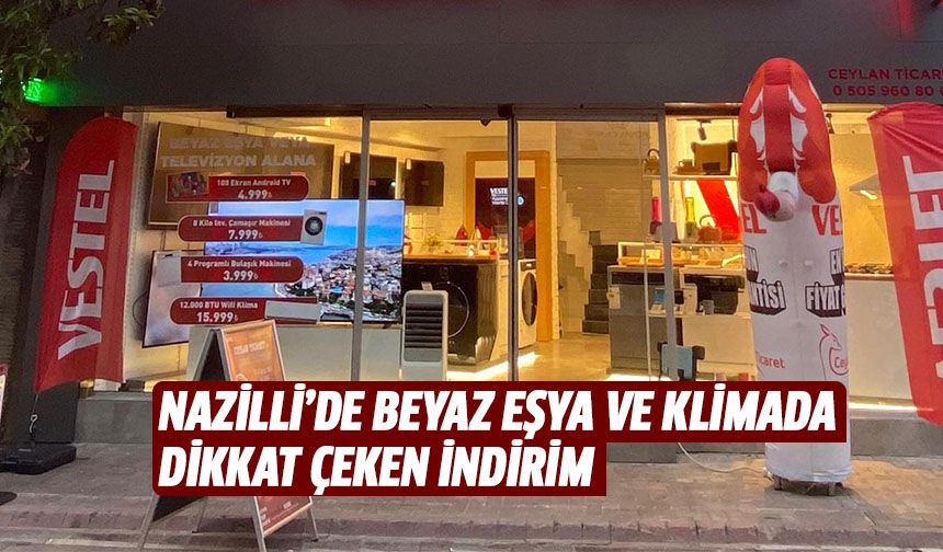 Nazilli’de beyaz eşya ve klimada dikkat çeken indirim