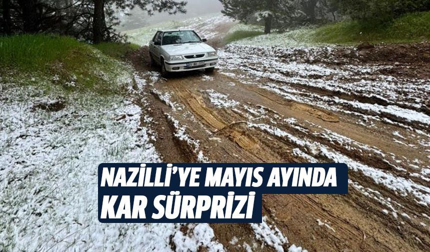 Nazilli'ye mayıs ayında kar sürprizi!