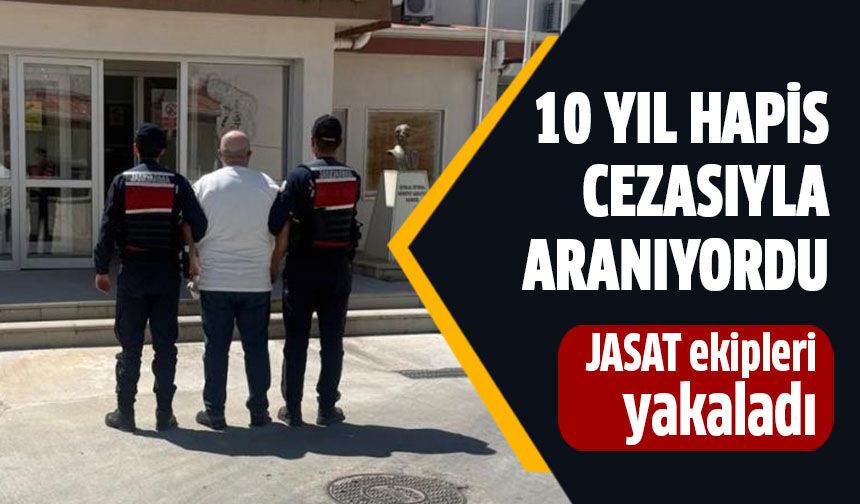 10 yıl hapis cezasıyla aranan şahıs yakalandı!