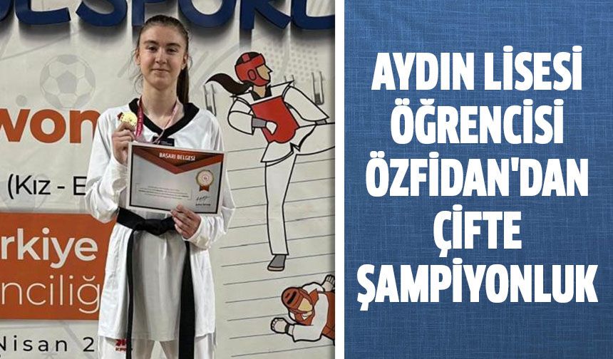Aydın Lisesi öğrencisi Özfidan'dan çifte şampiyonluk