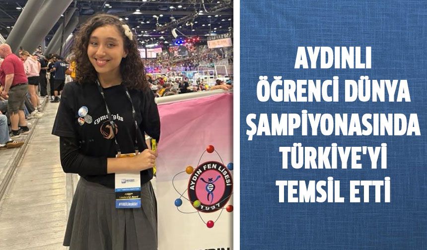 Aydınlı öğrenci dünya şampiyonasında Türkiye'yi temsil etti