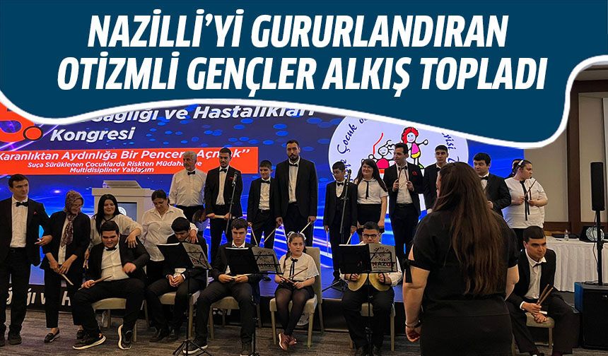 Nazilli’yi gururlandıran otizmli gençler alkış topladı