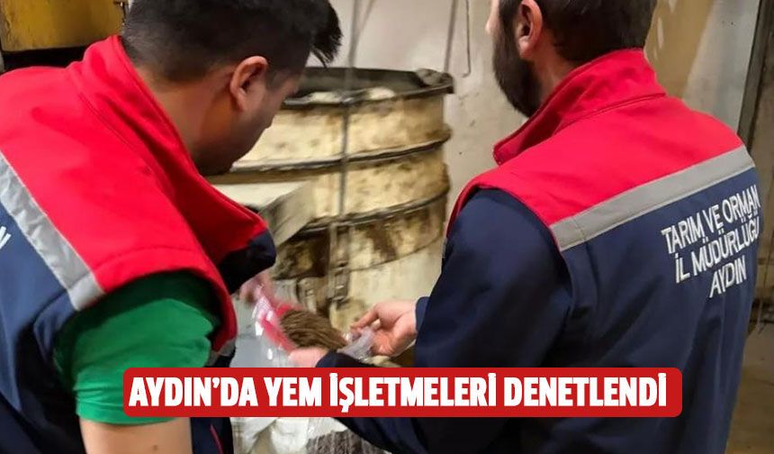 Aydın’da yem işletmeleri denetlendi