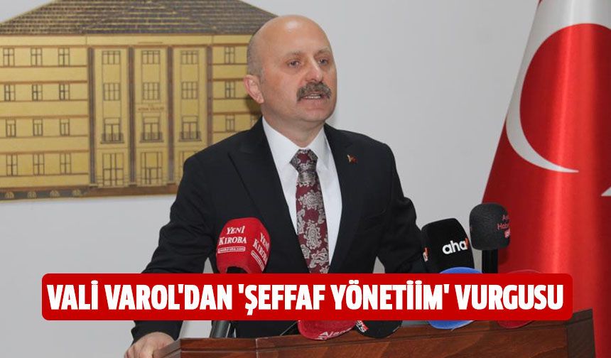 Vali Varol'dan 'şeffaf yönetim' vurgusu